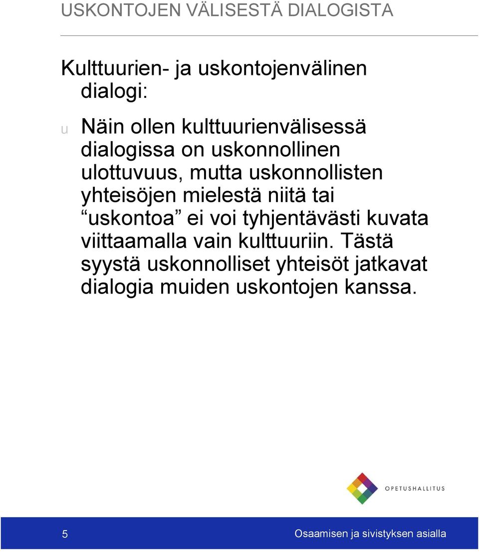 uskontoa ei voi tyhjentävästi kuvata viittaamalla vain kulttuuriin.