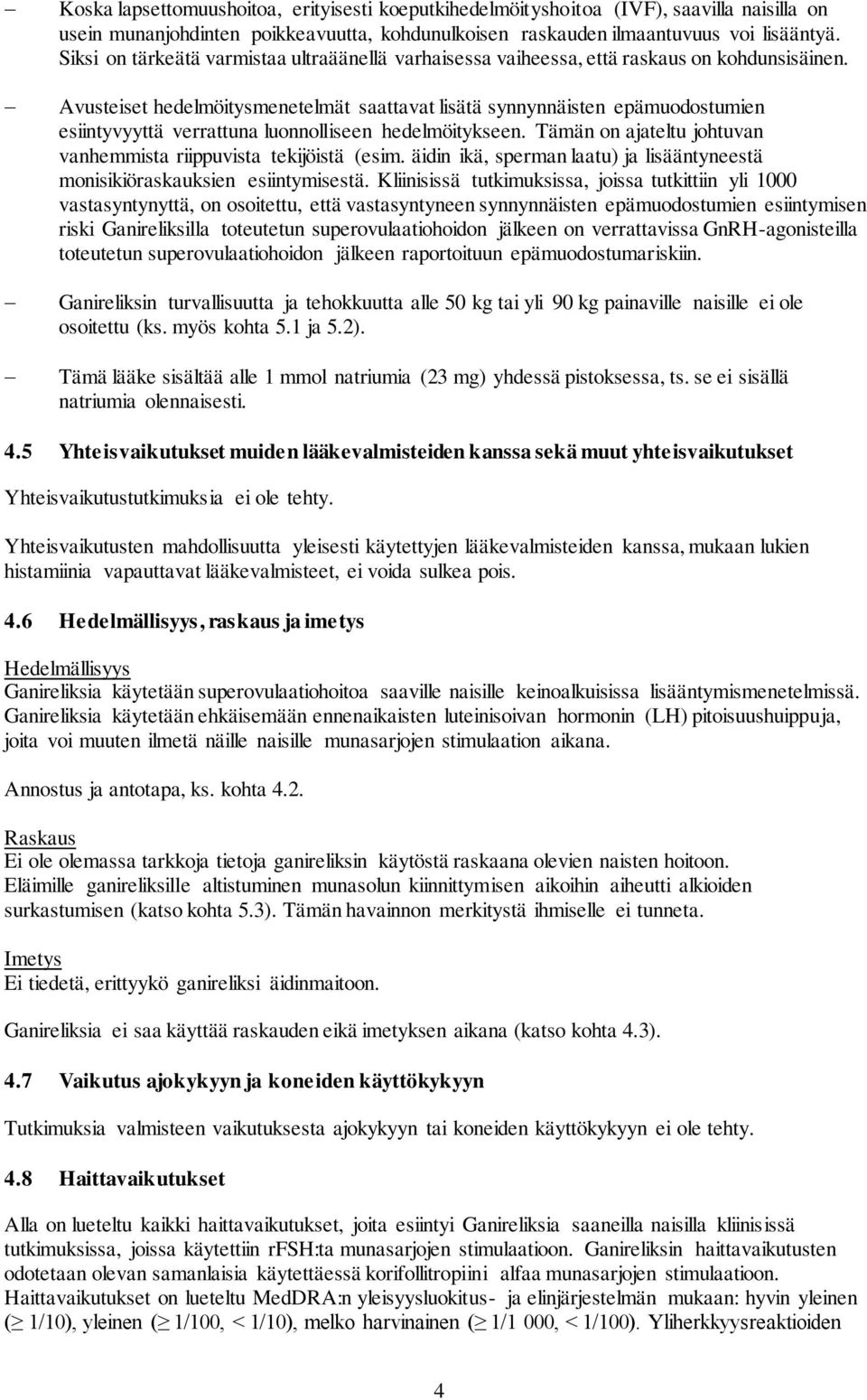 Avusteiset hedelmöitysmenetelmät saattavat lisätä synnynnäisten epämuodostumien esiintyvyyttä verrattuna luonnolliseen hedelmöitykseen.