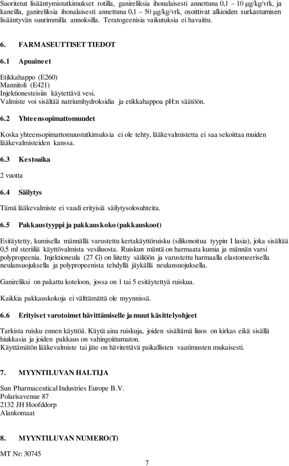 Valmiste voi sisältää natriumhydroksidia ja etikkahappoa ph:n säätöön. 6.