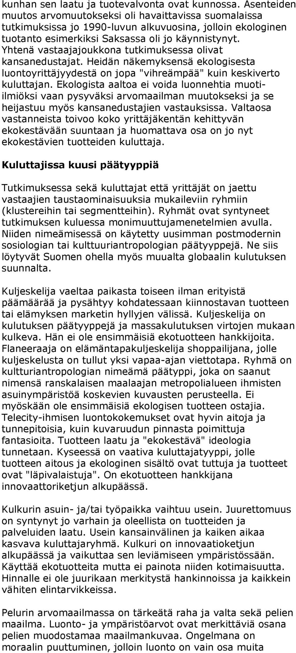 Yhtenä vastaajajoukkona tutkimuksessa olivat kansanedustajat. Heidän näkemyksensä ekologisesta luontoyrittäjyydestä on jopa "vihreämpää" kuin keskiverto kuluttajan.