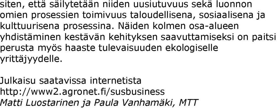 Näiden kolmen osa-alueen yhdistäminen kestävän kehityksen saavuttamiseksi on paitsi perusta myös