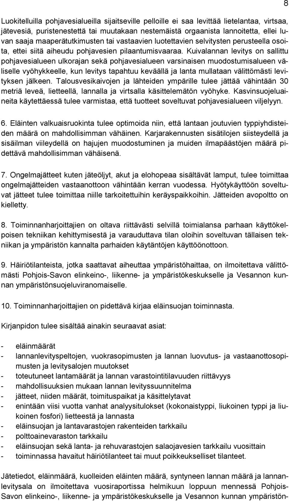 Kuivalannan levitys on sallittu pohjavesialueen ulkorajan sekä pohjavesialueen varsinaisen muodostumisalueen väliselle vyöhykkeelle, kun levitys tapahtuu keväällä ja lanta mullataan välittömästi