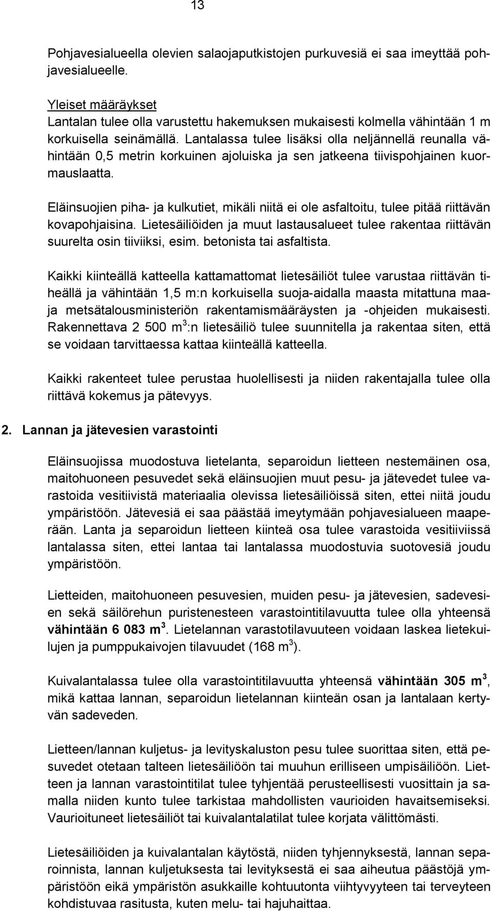 Lantalassa tulee lisäksi olla neljännellä reunalla vähintään 0,5 metrin korkuinen ajoluiska ja sen jatkeena tiivispohjainen kuormauslaatta.