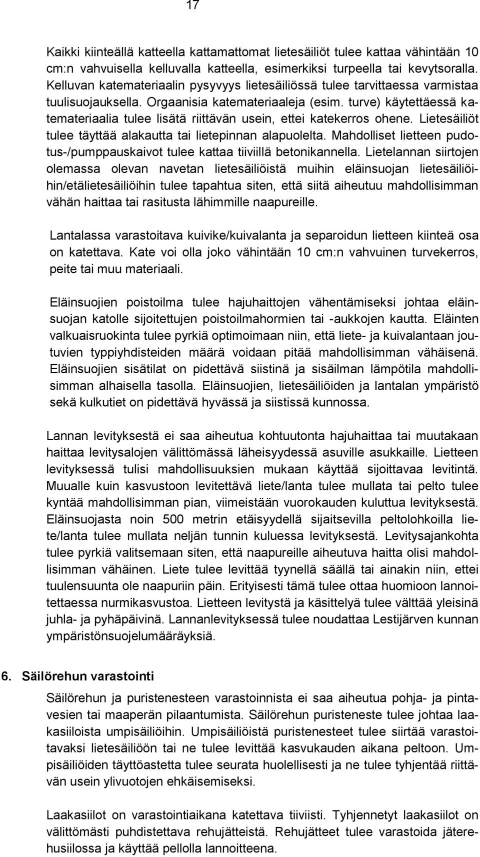 turve) käytettäessä katemateriaalia tulee lisätä riittävän usein, ettei katekerros ohene. Lietesäiliöt tulee täyttää alakautta tai lietepinnan alapuolelta.