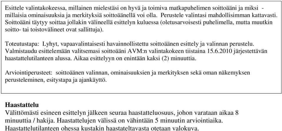 Soittoääni täytyy soittaa jollakin välineellä esittelyn kuluessa (oletusarvoisesti puhelimella, mutta muutkin soitto- tai toistovälineet ovat sallittuja).