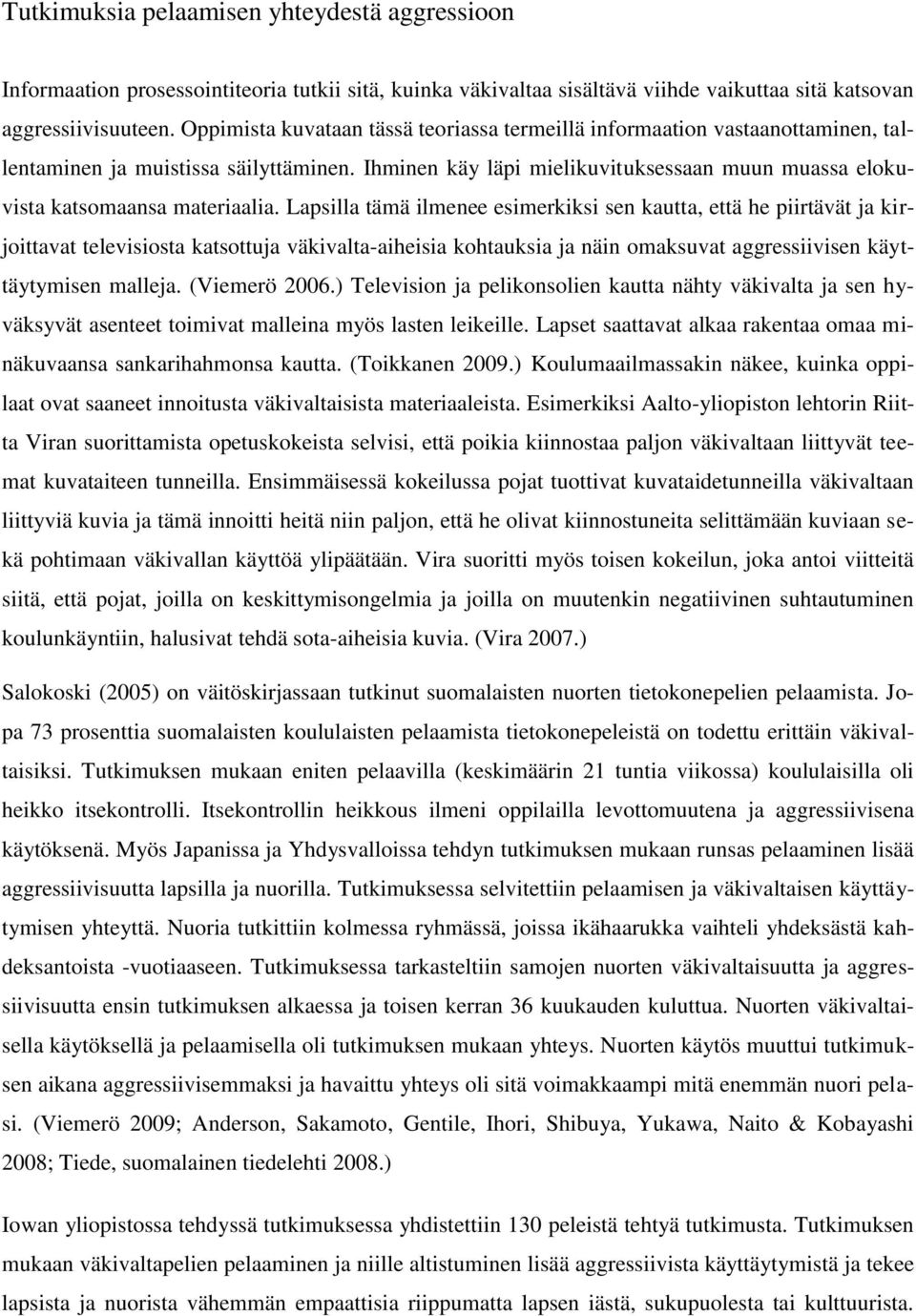 Ihminen käy läpi mielikuvituksessaan muun muassa elokuvista katsomaansa materiaalia.