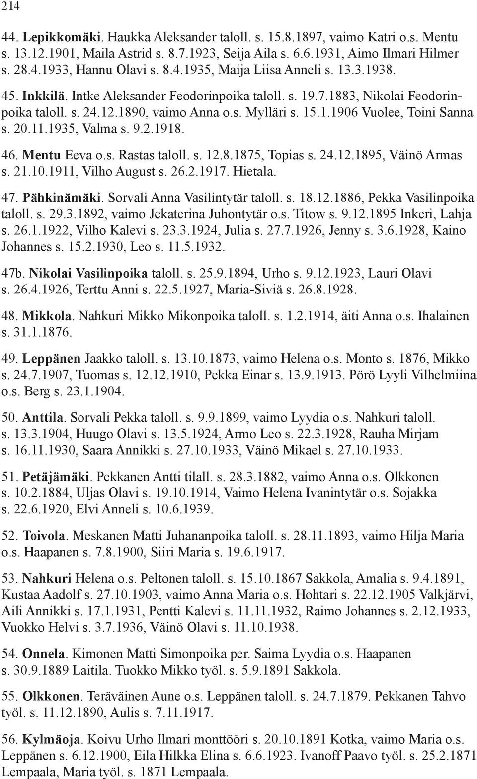 1935, Valma s. 9.2.1918. 46. Mentu Eeva o.s. Rastas taloll. s. 12.8.1875, Topias s. 24.12.1895, Väinö Armas s. 21.10.1911, Vilho August s. 26.2.1917. Hietala. 47. Pähkinämäki.