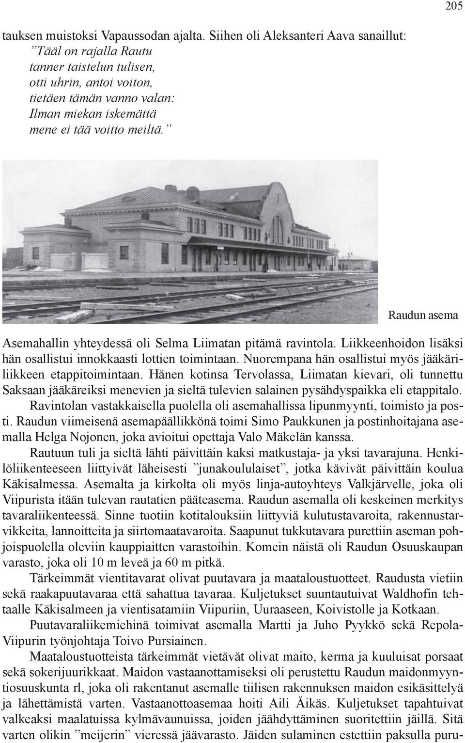 Raudun asema Asemahallin yhteydessä oli Selma Liimatan pitämä ravintola. Liikkeenhoidon lisäksi hän osallistui innokkaasti lottien toimintaan.