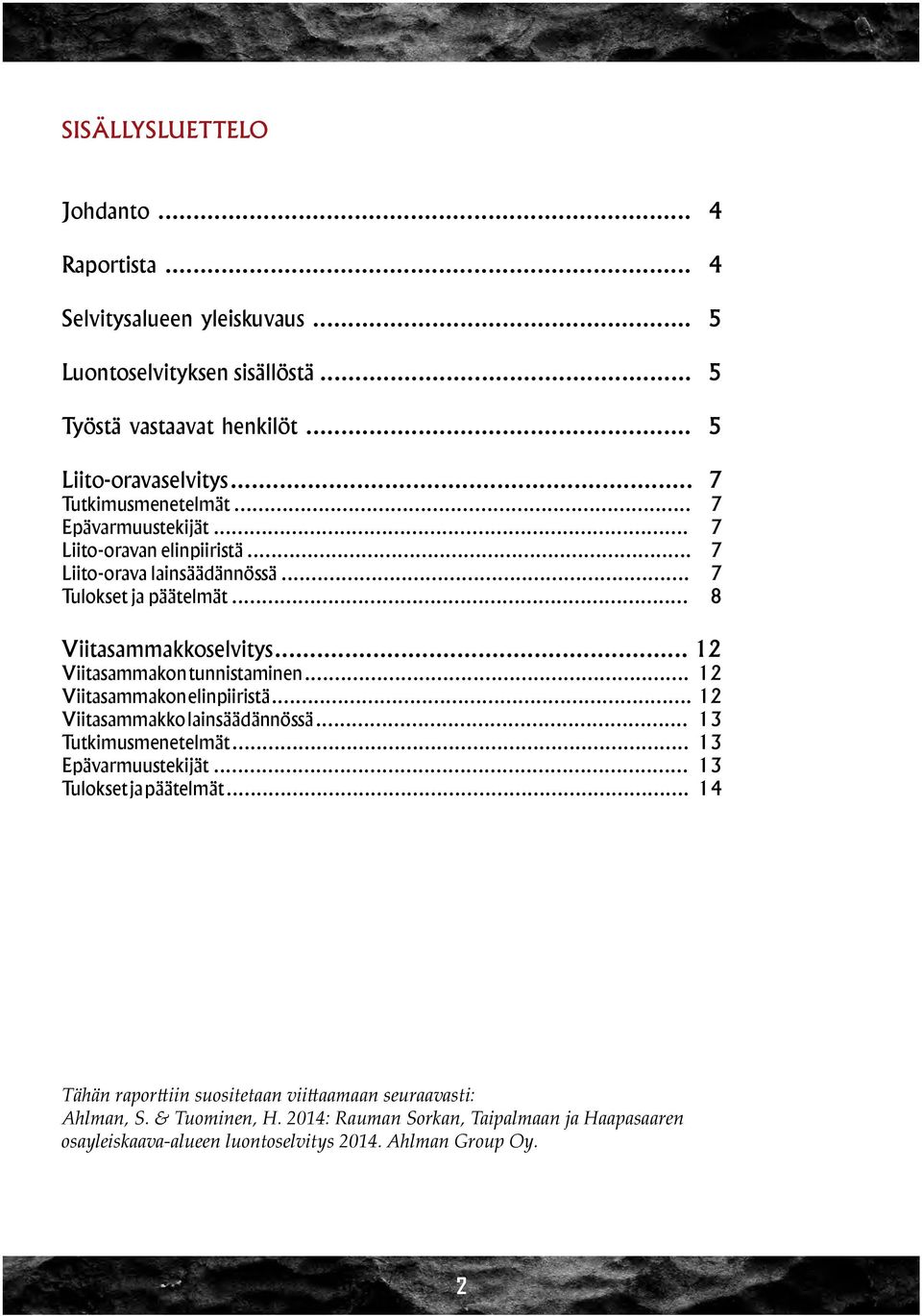 .. 12 Viitasammakon tunnistaminen... 12 Viitasammakon elinpiiristä... 12 Viitasammakko lainsäädännössä... 13 Tutkimusmenetelmät... 13 Epävarmuustekijät.