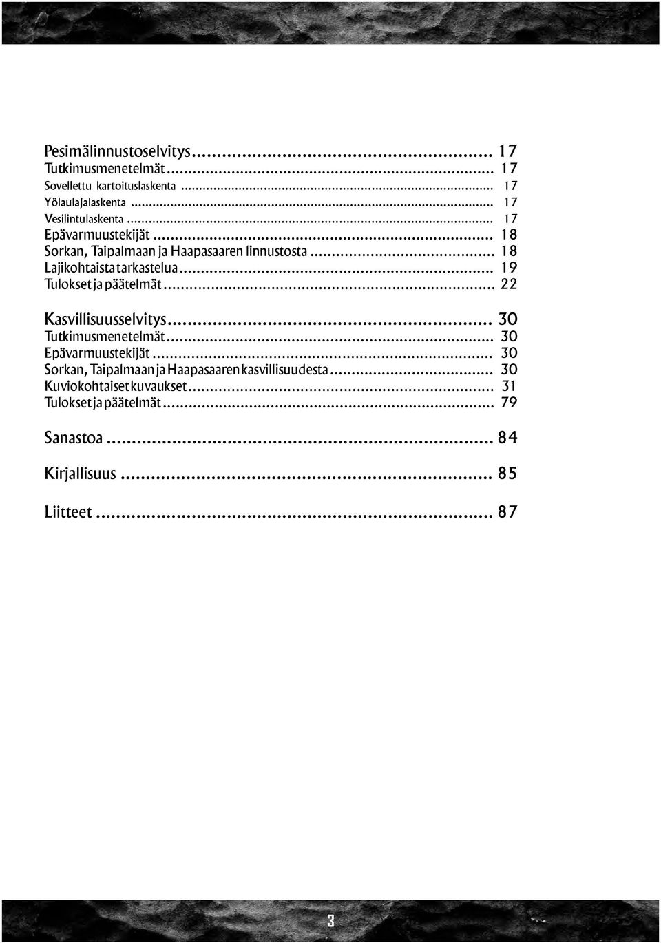 .. 19 Tulokset ja päätelmät... 22 Kasvillisuusselvitys... 30 Tutkimusmenetelmät... 30 Epävarmuustekijät.