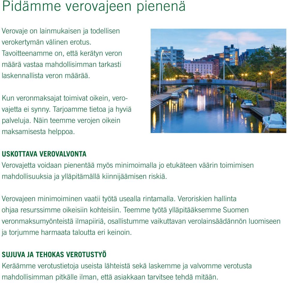USKOTTAVA VEROVALVONTA Verovajetta voidaan pienentää myös minimoimalla jo etukäteen väärin toimimisen mahdollisuuksia ja ylläpitämällä kiinnijäämisen riskiä.