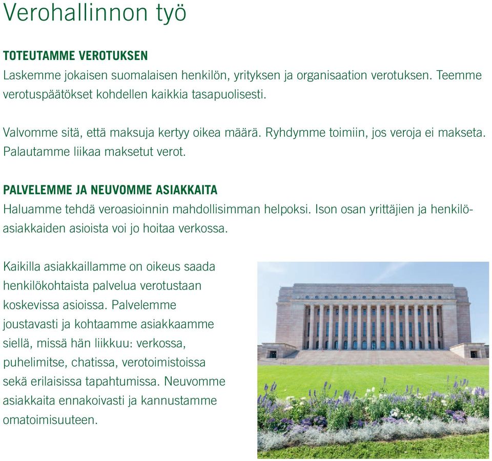 PALVELEMME JA NEUVOMME ASIAKKAITA Haluamme tehdä veroasioinnin mahdollisimman helpoksi. Ison osan yrittäjien ja henkilöasiakkaiden asioista voi jo hoitaa verkossa.