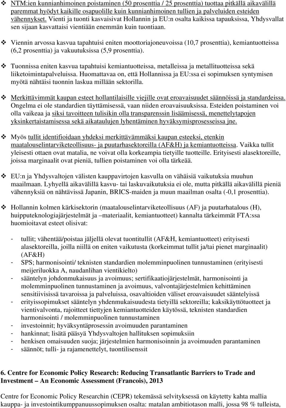 Viennin arvossa kasvua tapahtuisi eniten moottoriajoneuvoissa (10,7 prosenttia), kemiantuotteissa (6,2 prosenttia) ja vakuutuksissa (5,9 prosenttia).