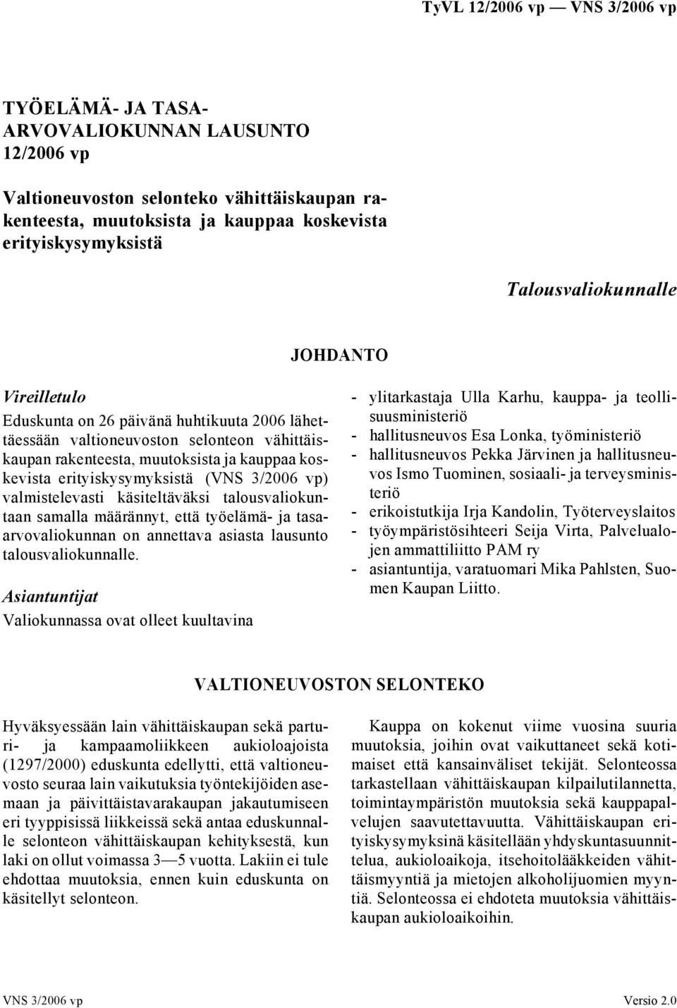 valmistelevasti käsiteltäväksi talousvaliokuntaan samalla määrännyt, että työelämä- ja tasaarvovaliokunnan on annettava asiasta lausunto talousvaliokunnalle.