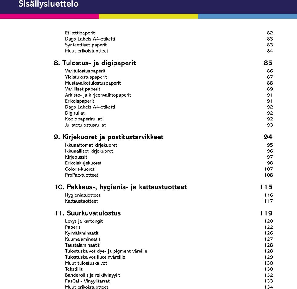 A4-etiketti 92 Digirullat 92 Kopiopaperirullat 92 Julistetulostusrullat 93 9.