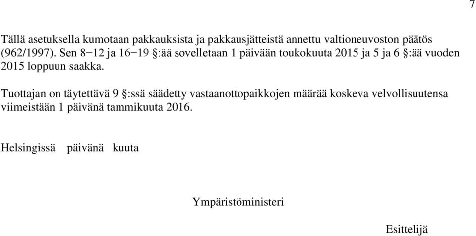 Sen 8 12 ja 16 19 :ää sovelletaan 1 päivään toukokuuta 2015 ja 5 ja 6 :ää vuoden 2015 loppuun