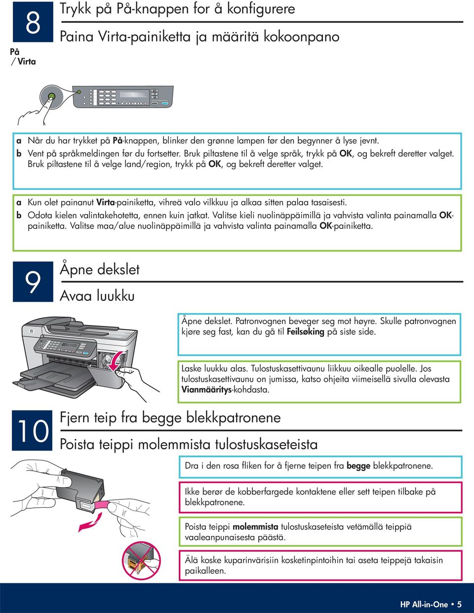 Bruk piltastene til å velge land/region, trykk på OK, og bekreft deretter valget. a Kun olet painanut Virta -painiketta, vihreä valo vilkkuu ja alkaa sitten palaa tasaisesti.