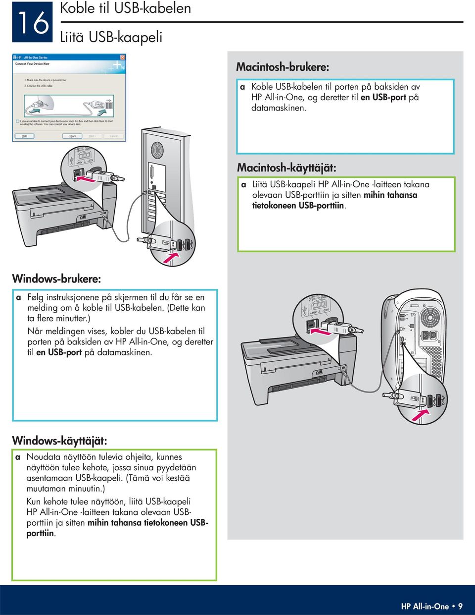 Windows-brukere: a Følg instruksjonene på skjermen til du får se en melding om å koble til USB-kabelen. (Dette kan ta flere minutter.