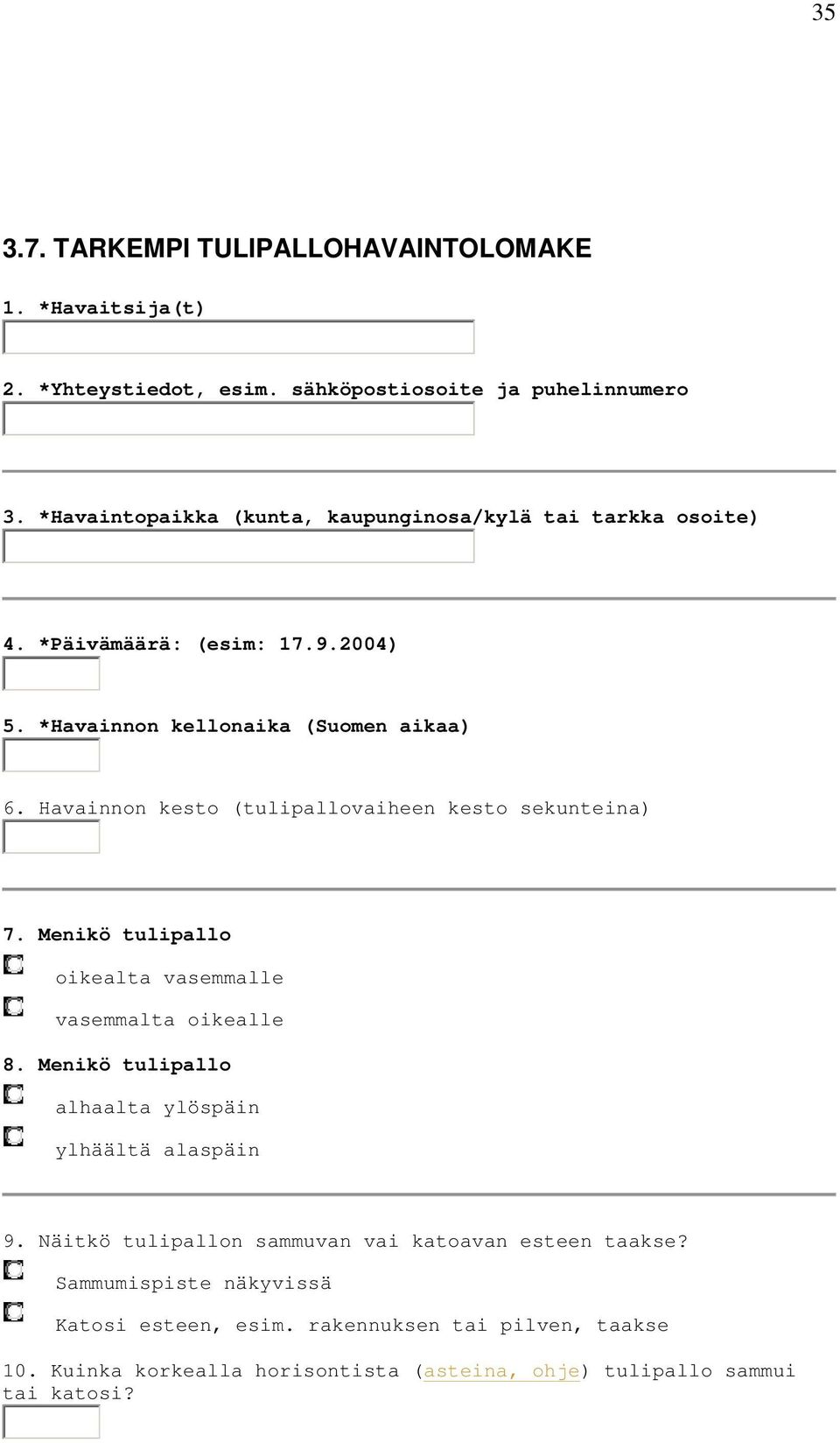 Havainnon kesto (tulipallovaiheen kesto sekunteina) 7. Menikö tulipallo oikealta vasemmalle vasemmalta oikealle 8.