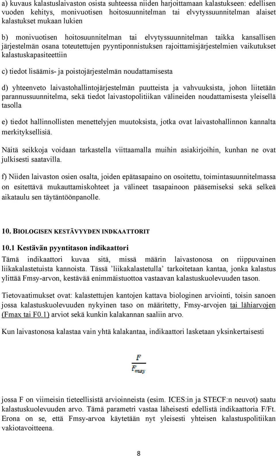 lisäämis- ja poistojärjestelmän noudattamisesta d) yhteenveto laivastohallintojärjestelmän puutteista ja vahvuuksista, johon liitetään parannussuunnitelma, sekä tiedot laivastopolitiikan välineiden