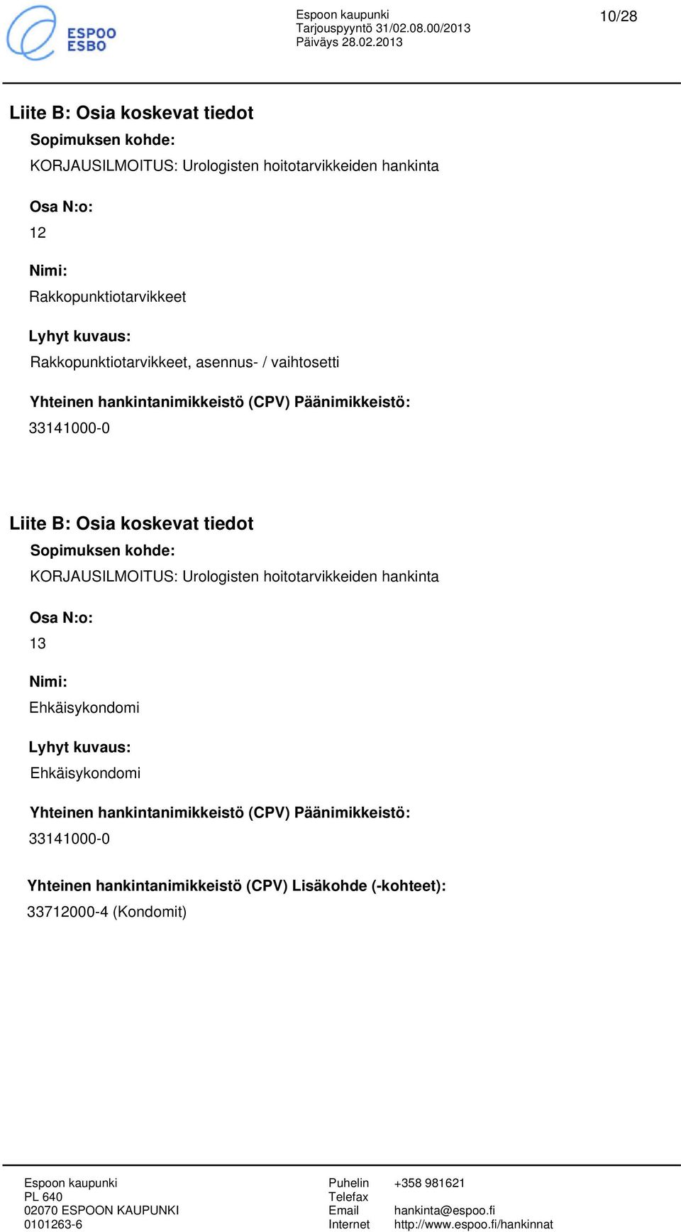 Osia koskevat tiedot Sopimuksen kohde: Osa N:o: 13 Nimi: Ehkäisykondomi Lyhyt kuva: Ehkäisykondomi Yhteinen