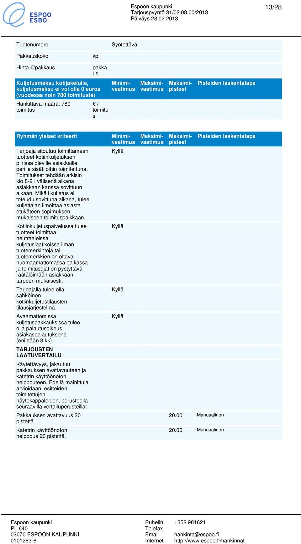 Mikäli kuljet ei toteudu sovittuna aikana, tulee kuljettajan ilmoittaa asiasta etukäteen sopimuksen mukaiseen toimitpaikkaan.