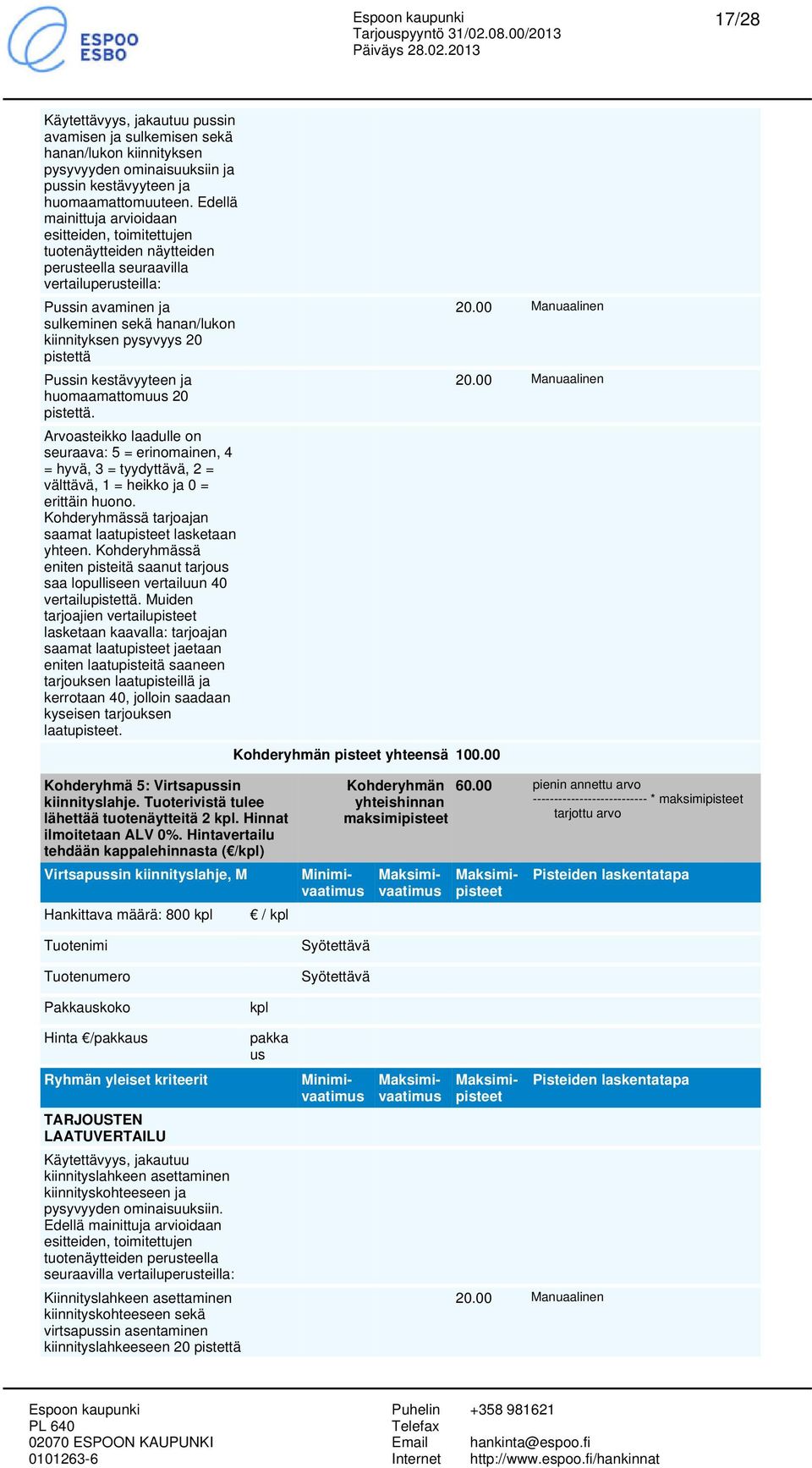 pistettä Psin kestävyyteen ja huomaamattomu 20 pistettä. Arvoasteikko laadulle on seuraava: 5 = erinomainen, 4 = hyvä, 3 = tyydyttävä, 2 = välttävä, 1 = heikko ja 0 = erittäin huono.