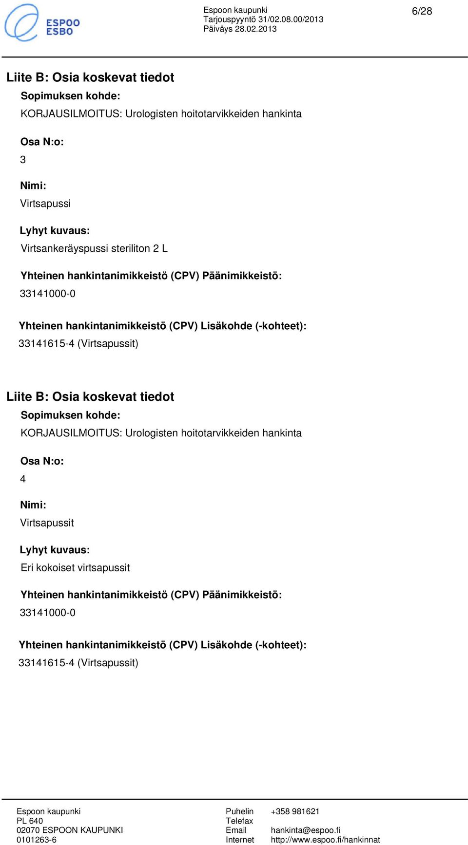 (Virtsapsit) Liite B: Osia koskevat tiedot Sopimuksen kohde: Osa N:o: 4 Nimi: Virtsapsit Lyhyt kuva: Eri kokoiset virtsapsit 