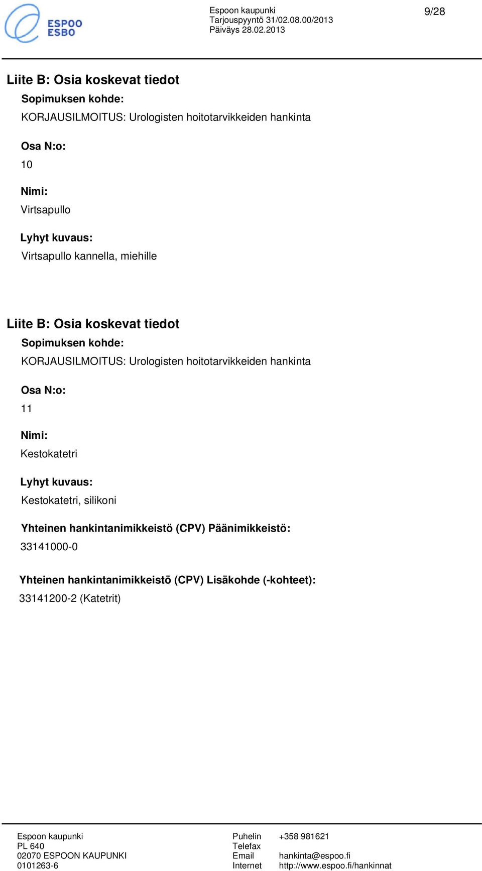 Nimi: Kestokatetri Lyhyt kuva: Kestokatetri, silikoni Yhteinen hankintanimikkeistö (CPV)