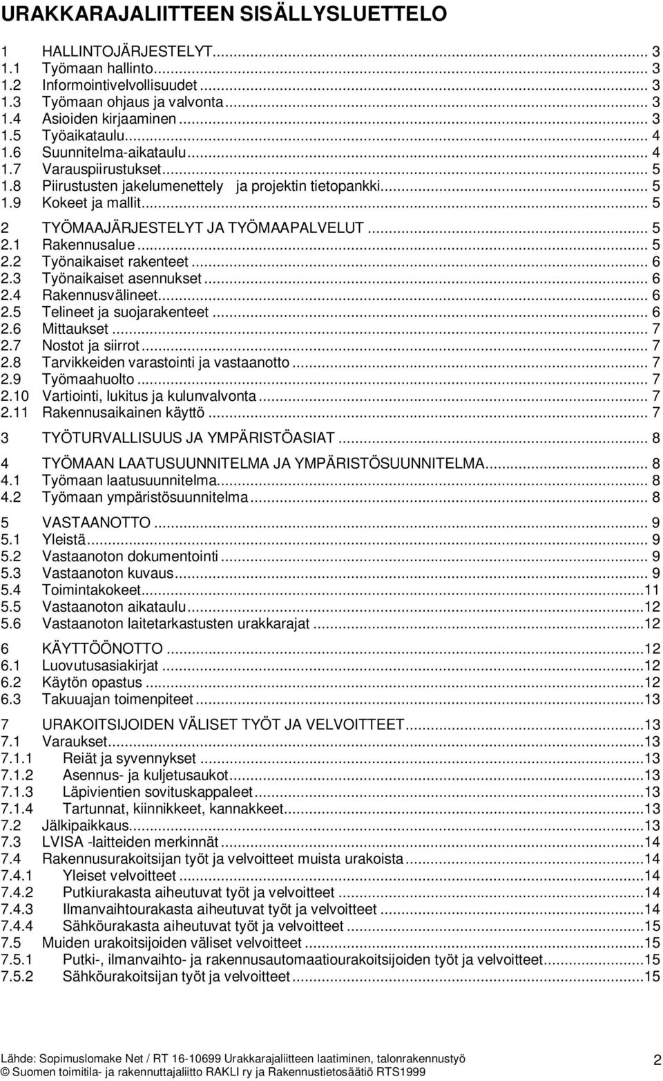 .. 5 2.2 Työnaikaiset rakenteet... 6 2.3 Työnaikaiset asennukset... 6 2.4 Rakennusvälineet... 6 2.5 Telineet ja suojarakenteet... 6 2.6 Mittaukset... 7 2.7 Nostot ja siirrot... 7 2.8 Tarvikkeiden varastointi ja vastaanotto.