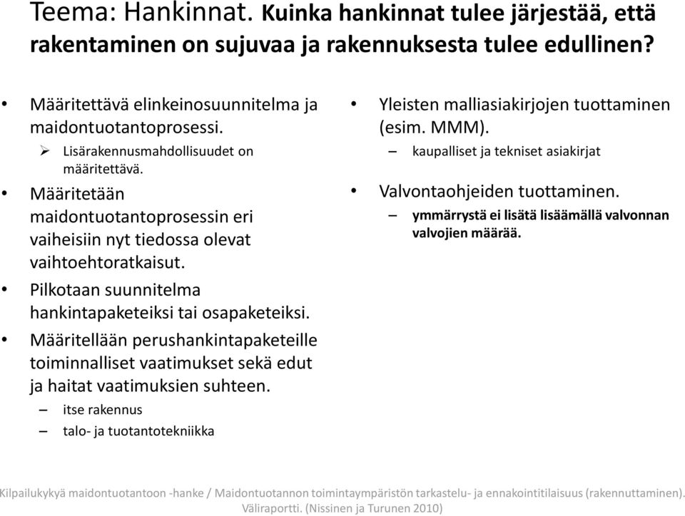 Määritetään maidontuotantoprosessin eri vaiheisiin nyt tiedossa olevat vaihtoehtoratkaisut. Pilkotaan suunnitelma hankintapaketeiksi tai osapaketeiksi.