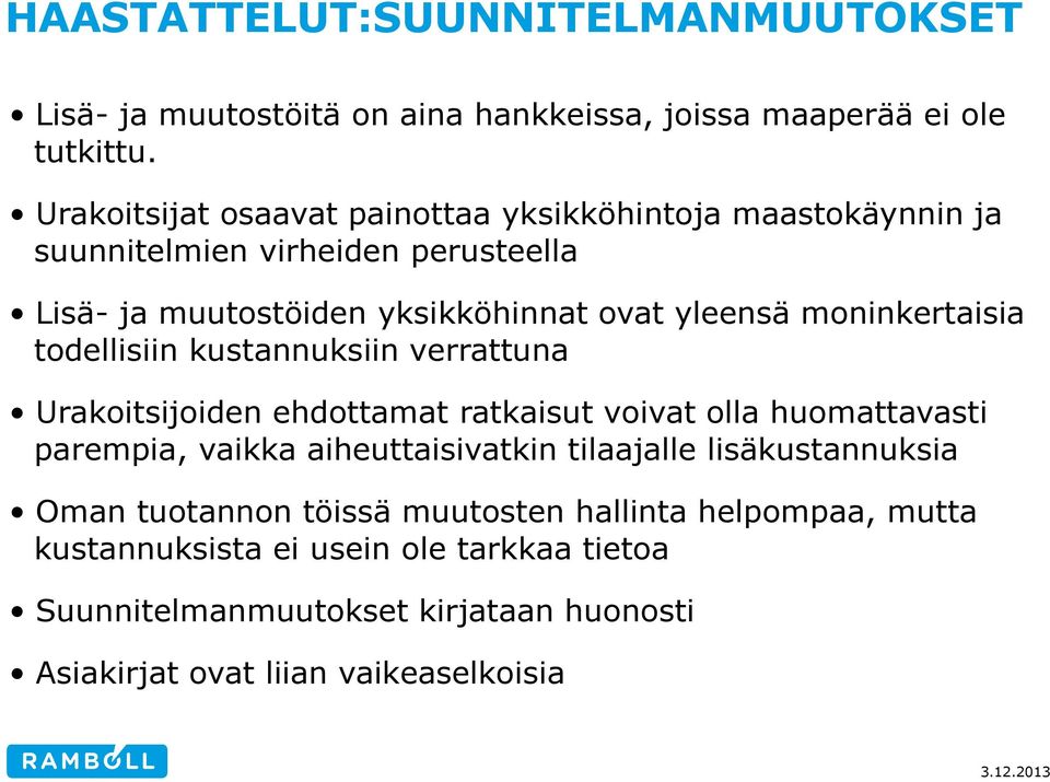 moninkertaisia todellisiin kustannuksiin verrattuna Urakoitsijoiden ehdottamat ratkaisut voivat olla huomattavasti parempia, vaikka aiheuttaisivatkin