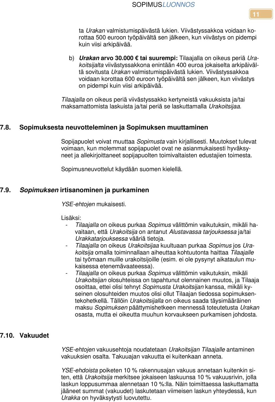 Viivästyssakkoa voidaan korottaa 600 euroon työpäivältä sen jälkeen, kun viivästys on pidempi kuin viisi arkipäivää.