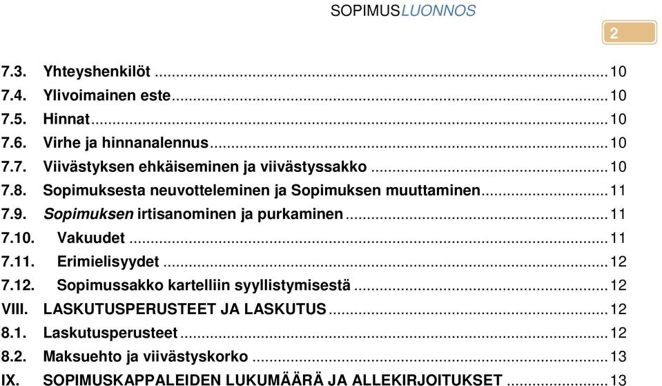 .. 11 7.11. Erimielisyydet... 12 7.12. Sopimussakko kartelliin syyllistymisestä... 12 VIII. LASKUTUSPERUSTEET JA LASKUTUS... 12 8.1. Laskutusperusteet.