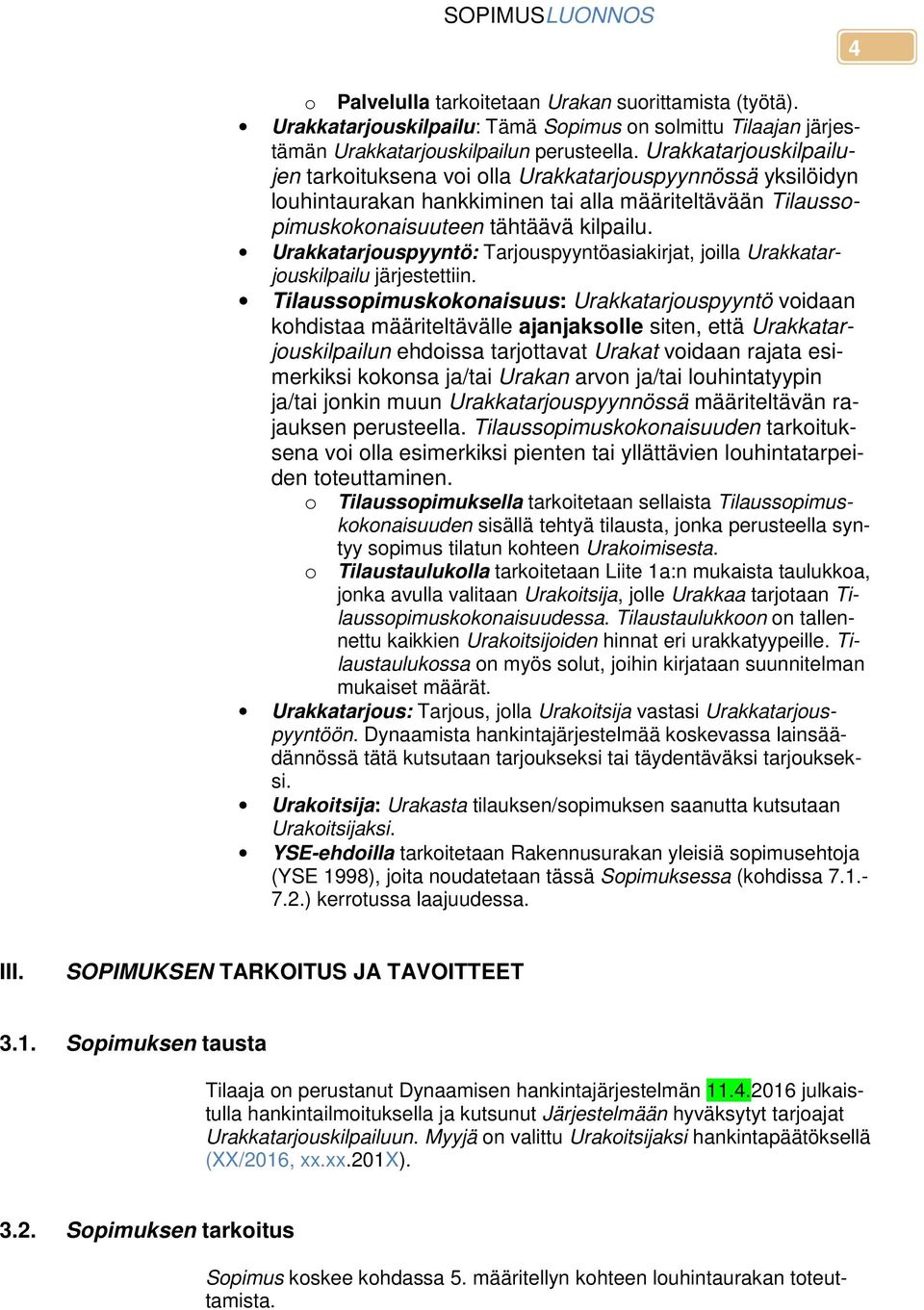 Urakkatarjouspyyntö: Tarjouspyyntöasiakirjat, joilla Urakkatarjouskilpailu järjestettiin.