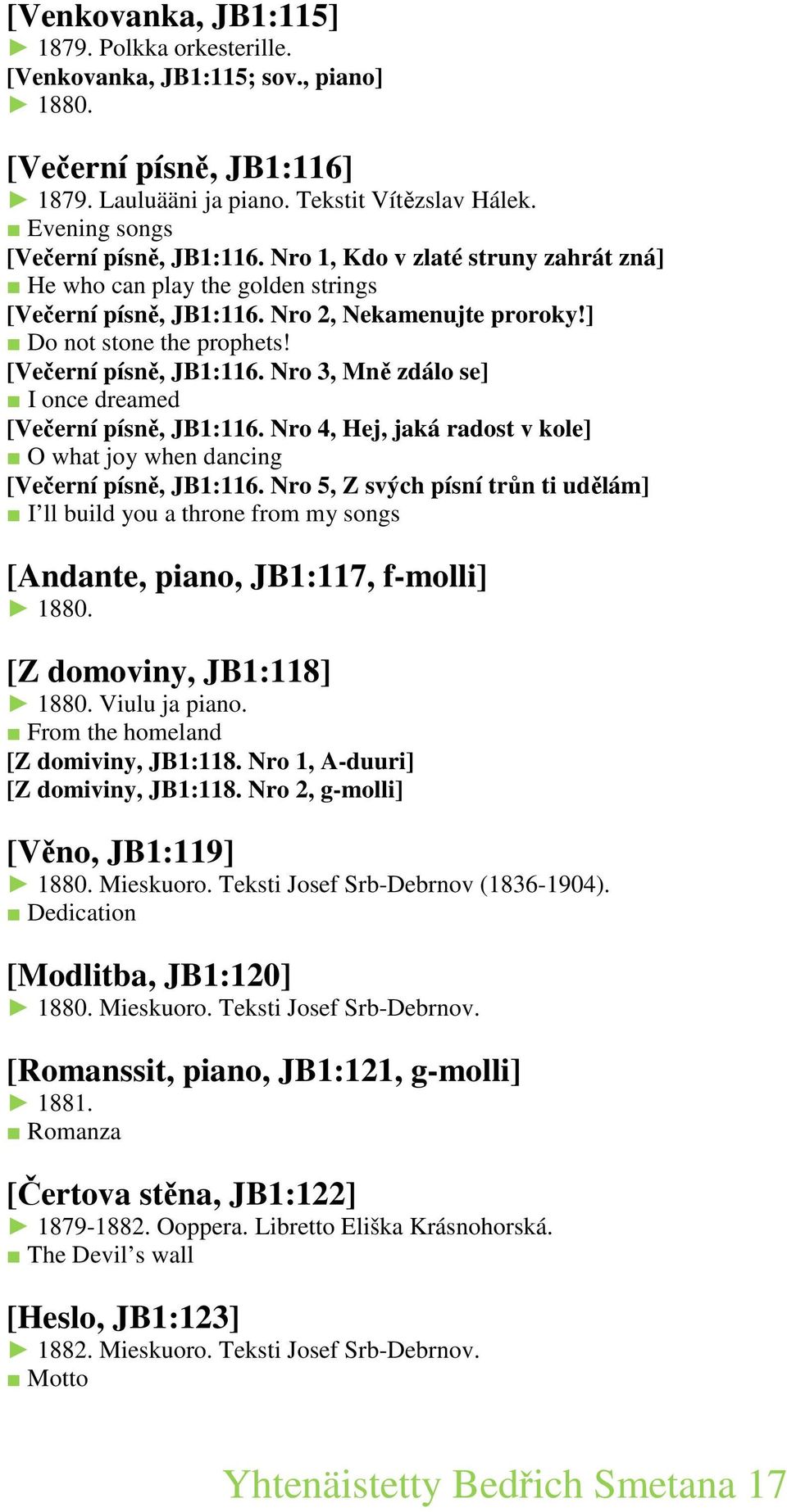 [Večerní písně, JB1:116. Nro 3, Mně zdálo se] I once dreamed [Večerní písně, JB1:116. Nro 4, Hej, jaká radost v kole] O what joy when dancing [Večerní písně, JB1:116.