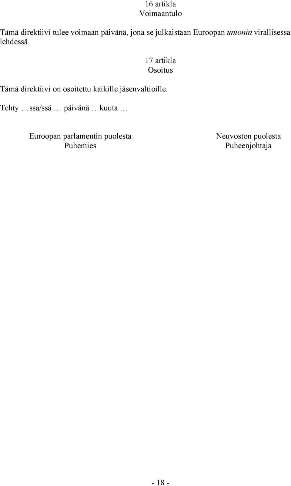 17 artikla Osoitus Tämä direktiivi on osoitettu kaikille jäsenvaltioille.