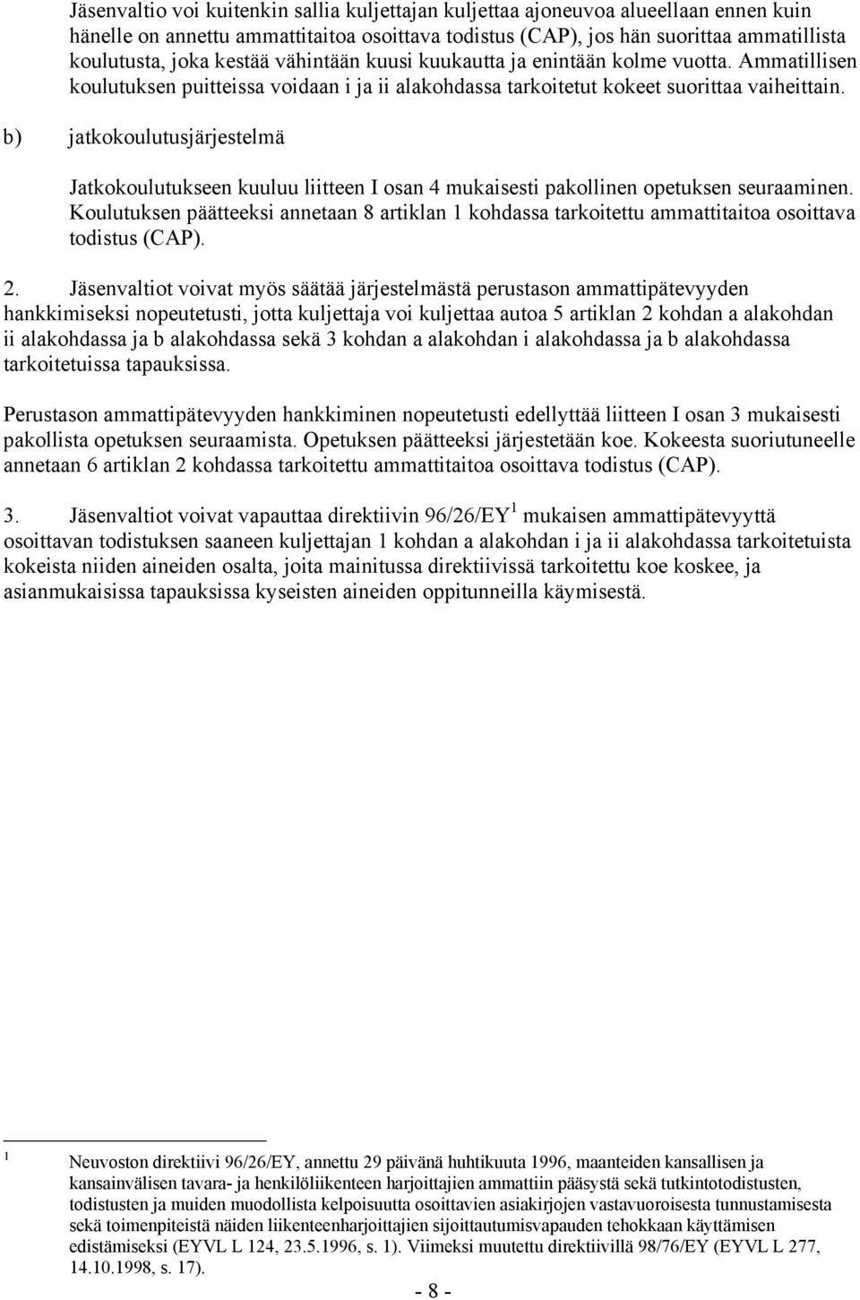 b) jatkokoulutusjärjestelmä Jatkokoulutukseen kuuluu liitteen I osan 4 mukaisesti pakollinen opetuksen seuraaminen.