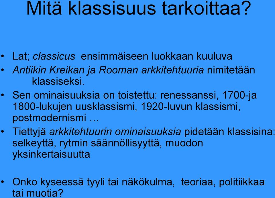 Sen ominaisuuksia on toistettu: renessanssi, 1700-ja 1800-lukujen uusklassismi, 1920-luvun klassismi,