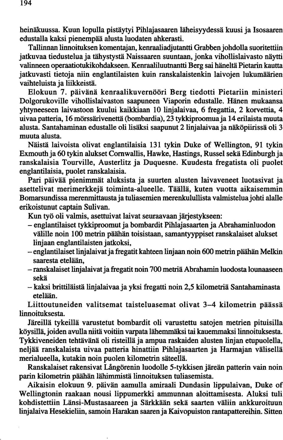 operaatiotukikohdakseen. Kenraaliluutnantti Berg sai häneltä Pietarin kautta jatkuvasti tietoja niin englantilaisten kuin ranskalaistenkin laivojen lukumäärlen vaihteluista ja liikkeistä. Elokuun 7.