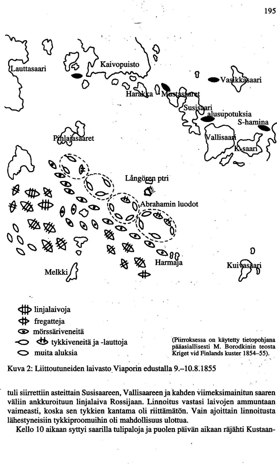 8~1855 tuli siirrettiin asteittain Susisaareen, Vallisaareen ja kahden viimeksimainitun saaren väliin ankkuroituun linjalaiva Rossijaan.