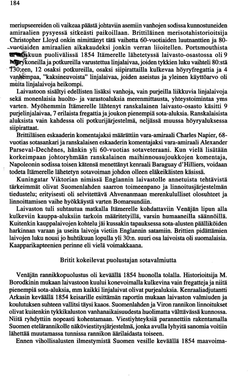 Portsmouthista ~kuun puolivälissä 1854 Itämerelle lähetetyssä laivasto-osastossa oli 9 ""9rYkoneilla ja potkureilla varustettua linjalaivaa, joiden tykkien luku vaihteli 80:stä.