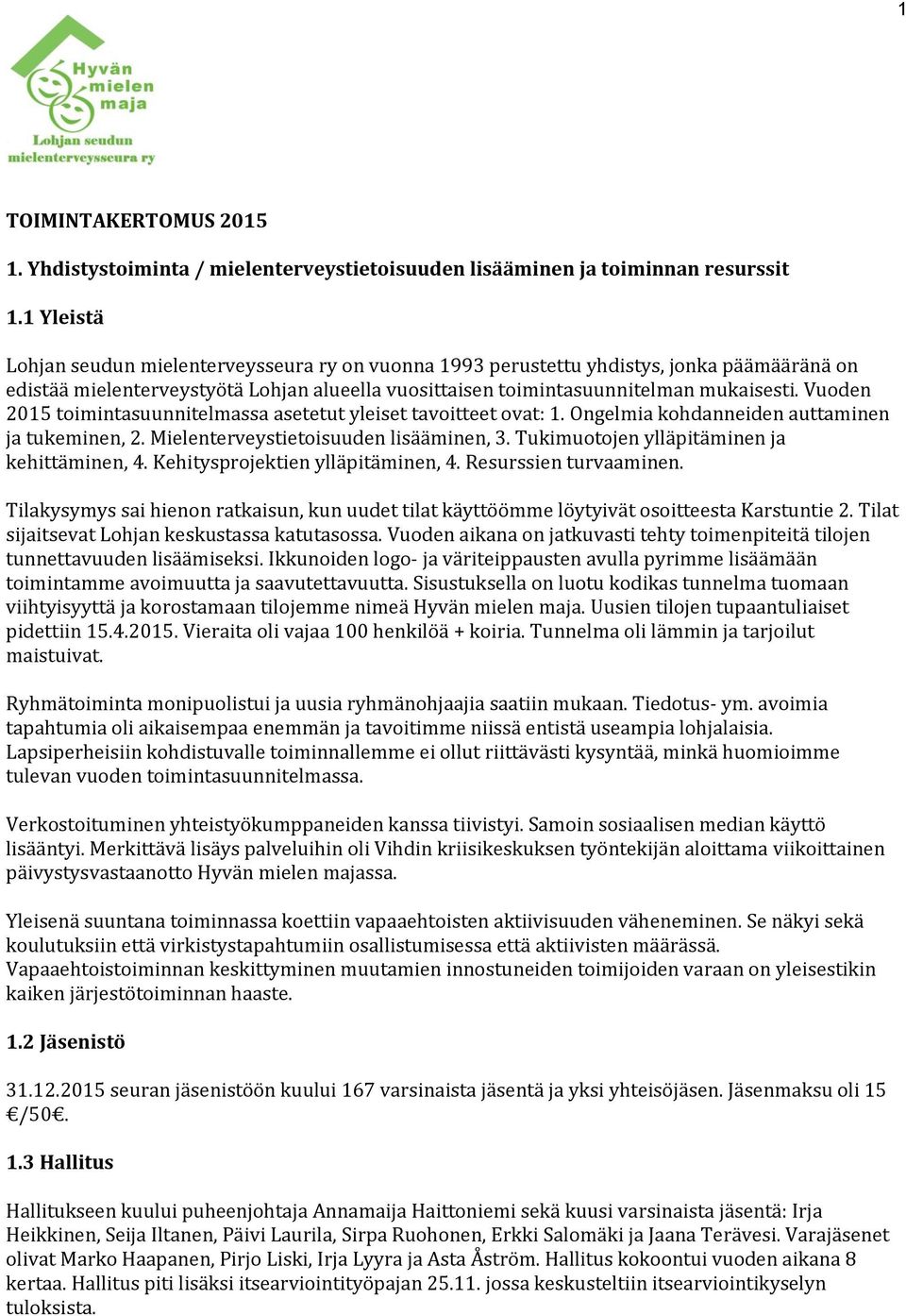 Vuoden 2015 toimintasuunnitelmassa asetetut yleiset tavoitteet ovat: 1. Ongelmia kohdanneiden auttaminen ja tukeminen, 2. Mielenterveystietoisuuden lisääminen, 3.