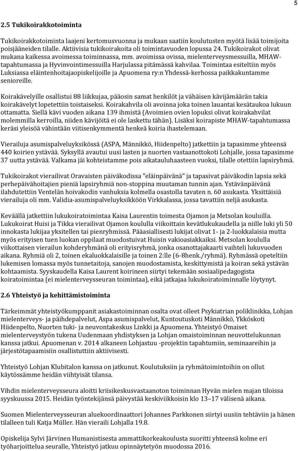 avoimissa ovissa, mielenterveysmessuilla, MHAWtapahtumassa ja Hyvinvointimessuilla Harjulassa pitämässä kahvilaa.