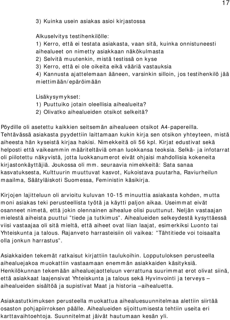 1) Puuttuiko jotain oleellisia aihealueita? 2) Olivatko aihealueiden otsikot selkeitä? Pöydille oli asetettu kaikkien seitsemän aihealueen otsikot A4-papereilla.