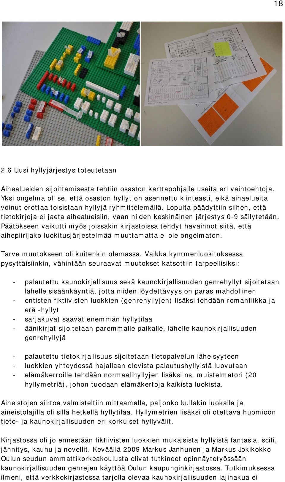 Lopulta päädyttiin siihen, että tietokirjoja ei jaeta aihealueisiin, vaan niiden keskinäinen järjestys 0-9 säilytetään.