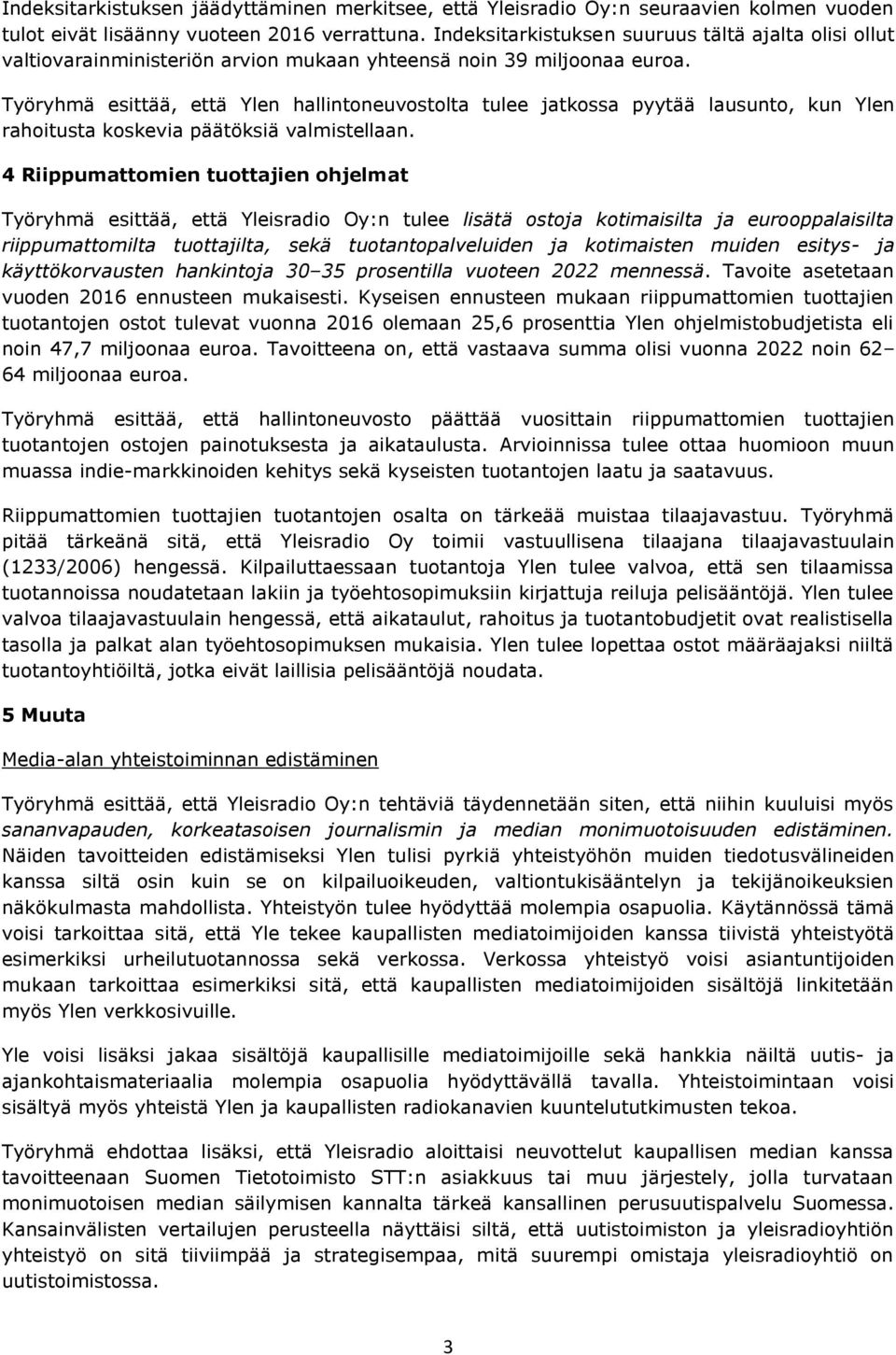 Työryhmä esittää, että Ylen hallintoneuvostolta tulee jatkossa pyytää lausunto, kun Ylen rahoitusta koskevia päätöksiä valmistellaan.