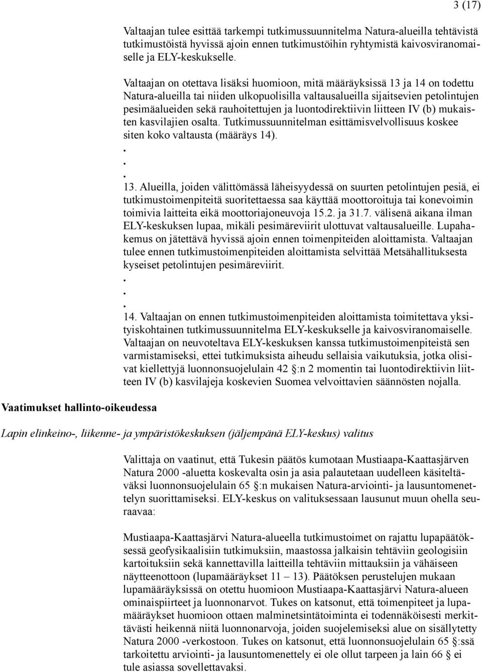 petolintujen pesimäalueiden sekä rauhoitettujen ja luontodirektiivin liitteen IV (b) mukaisten kasvilajien osalta Tutkimussuunnitelman esittämisvelvollisuus koskee siten koko valtausta (määräys 14)