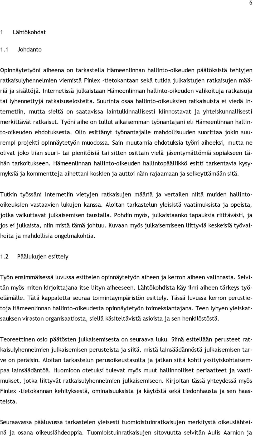 sisältöjä. Internetissä julkaistaan Hämeenlinnan hallinto-oikeuden valikoituja ratkaisuja tai lyhennettyjä ratkaisuselosteita.