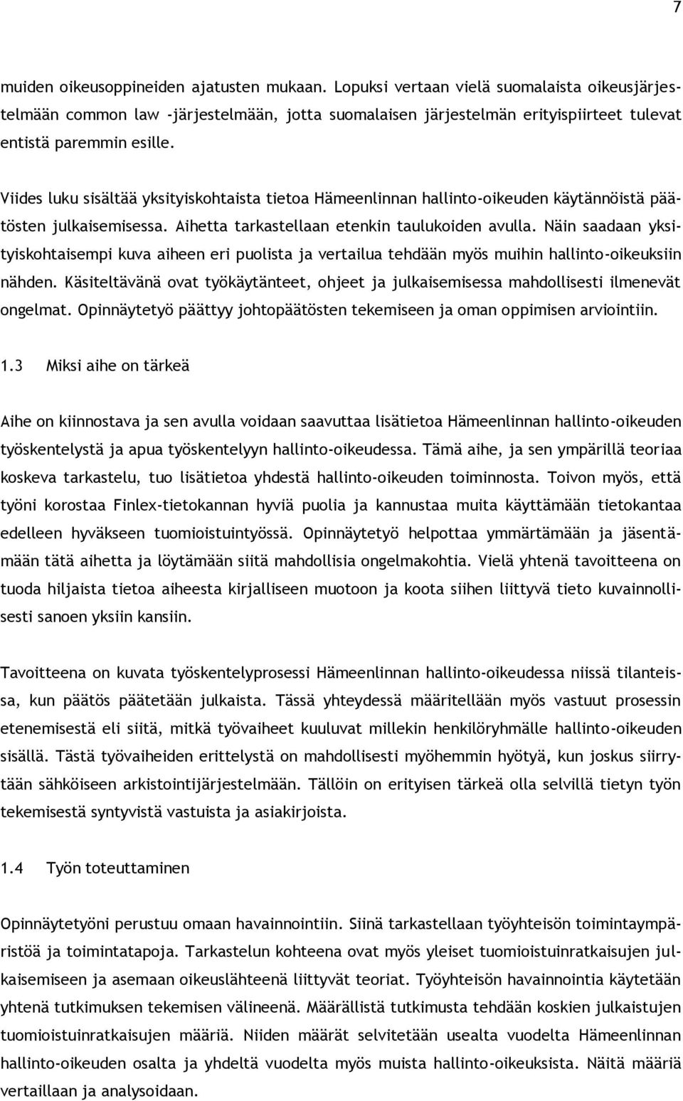 Viides luku sisältää yksityiskohtaista tietoa Hämeenlinnan hallinto-oikeuden käytännöistä päätösten julkaisemisessa. Aihetta tarkastellaan etenkin taulukoiden avulla.